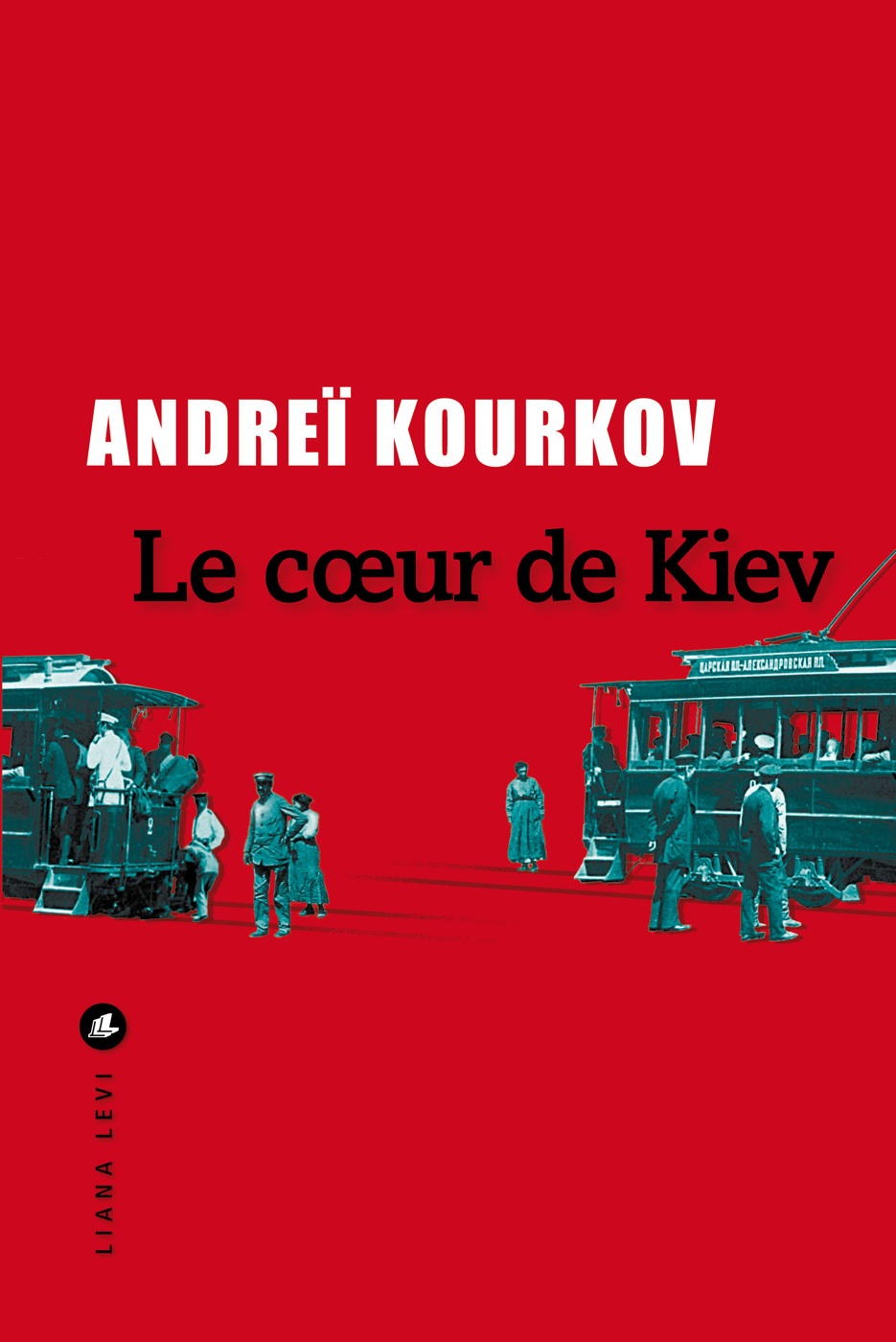 Le C Ur De Kiev Andre Kourkov Ditions Liana Levi