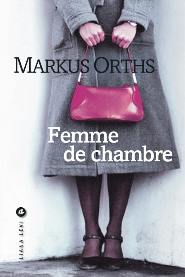 Femme de chambre  Markus Orths • Éditions Liana Levi